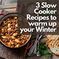 3 slow Cooker recipes to warm you up this Winter