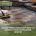 Spring Thaw Checklist: How to Inspect Your Patio After Winter