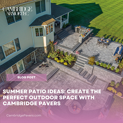 Summer Patio Ideas - Create the Perfect Outdoor Space with Cambridge Pavers