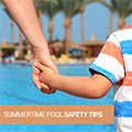 Summertime/Pool Safety Tips