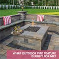 What Outdoor Fire Feature is Right for Me?