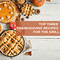 Top 3 Thanksgiving recipes for the Grill