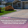 From Driveways to Dream Spaces: Cambridge Products That Add Curb Appeal Before Winter