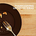 Thanksgiving Leftover Recipes