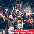 3 Steps to Throwing the Best Holiday Party on a budget
